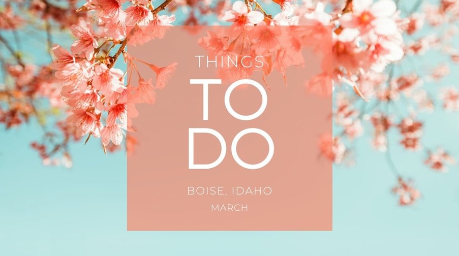 Things to Do in Boise in March 2022